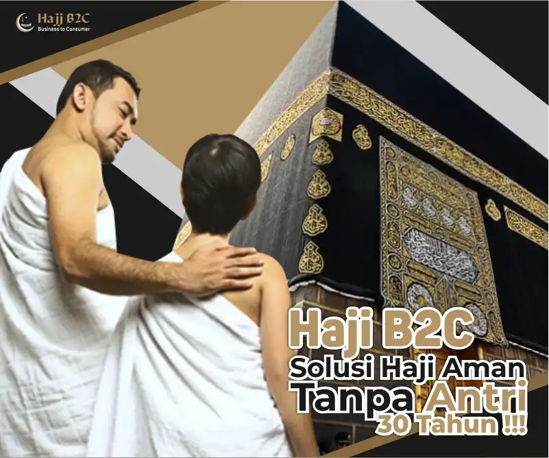 Haji B2C 2026 Solusi Haji Aman Tanpa Antre 30 Tahun